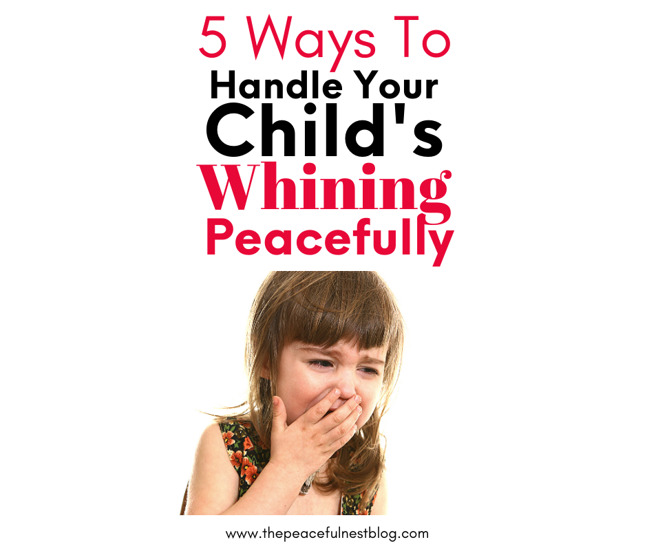 5 Ways to Handle Your Child’s Whining Peacefully