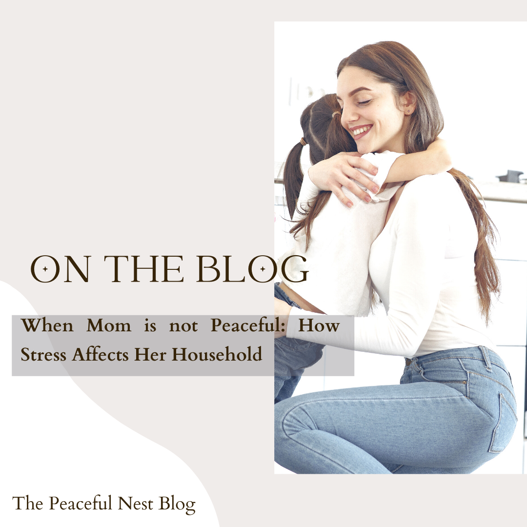When Mom is not Peaceful: How Stress Affects Your Household