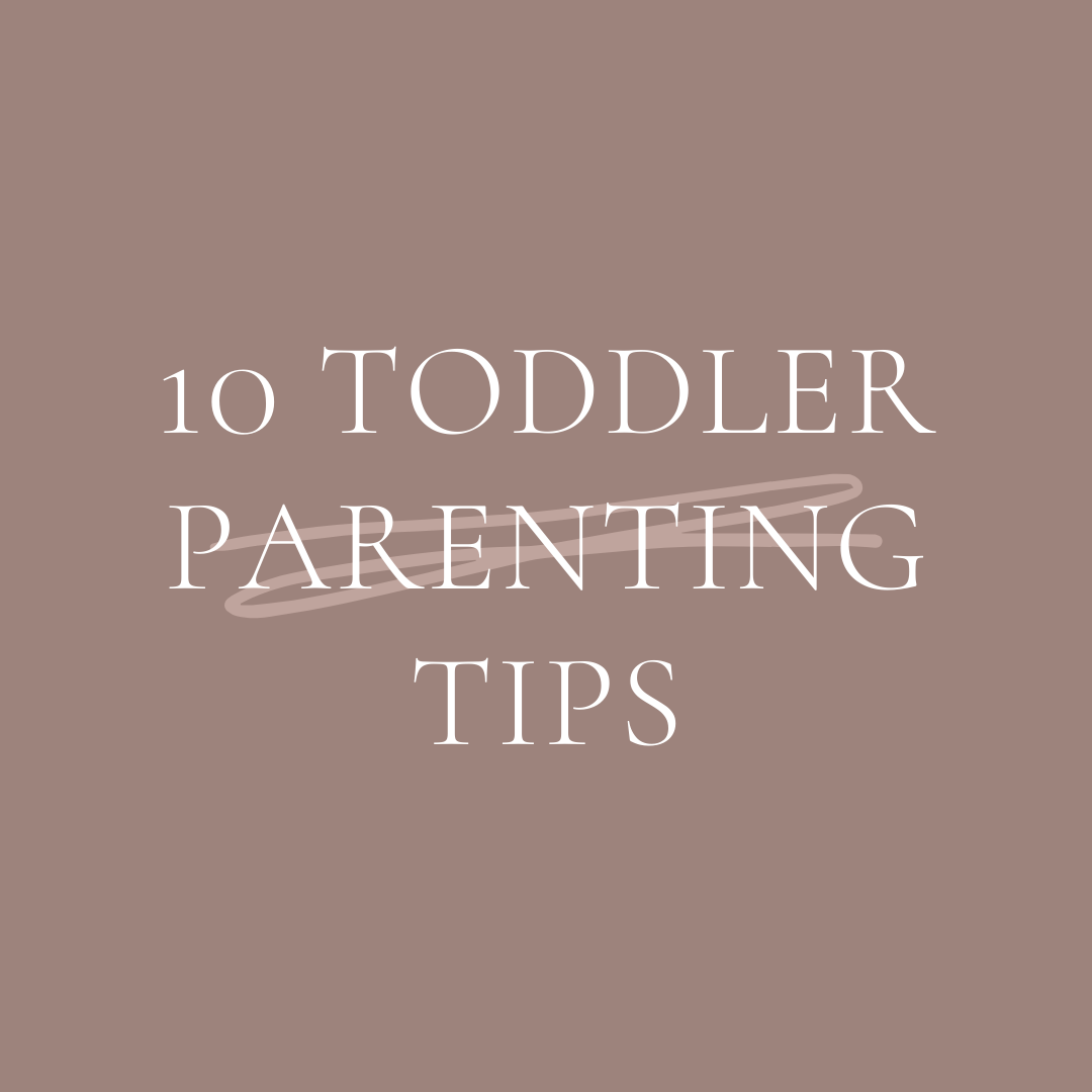10 Toddler Parenting Tips: How to Easily Manage Your Day With a Toddler